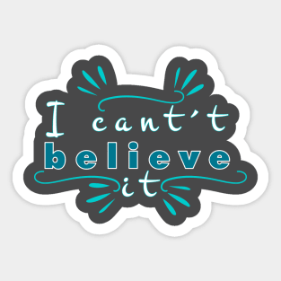 I can´t believe it Sticker